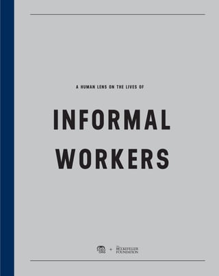 INFORMAL
WORKERS
A HUMAN LENS ON THE LIVES OF
 