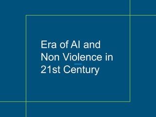 Era of AI and
Non Violence in
21st Century
 
