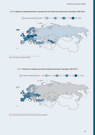 THEMATIC DATA AND TRENDS
MAP 38: Nitrogen and phosphate fertilizers consumption per ha of arable land and permanent crops (kg/ha, 2009-2012*)
No data available 1.688 ~ < 37 37 ~ < 71 71 ~ < 88 88 ~ < 150 150 ~ 410.1
Source: FAO, Statistics Division (FAOSTAT).
MAP 39: Pesticide use, kilograms per hectare of arable and permanent crops (kg/ha, 2009-2012*)
No data available 0.0222 ~ < 0.61 0.61 ~ < 0.94 0.94 ~ < 1.9 1.9 ~ < 3.6 3.6 ~ 16.54
Source: FAO FAO, Statistics Division and FAO, Statistics Division (FAOSTAT).
89
 