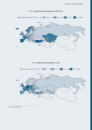 THEMATIC DATA AND TRENDS
MAP 1: Population annual growth (percent, 2000-2012)
No data available −1.238 ~ < −0.18 −0.18 ~ < 0.24 0.24 ~ < 0.54 0.54 ~ < 1.2 1.2 ~ 2.504
MAP 2: Population density (people/km2
, 2011)
No data available 3.182 ~ < 46 46 ~ < 83 83 ~ < 110 110 ~ < 180 180 ~ 18 631
Source: World Bank (WDI).
5
 