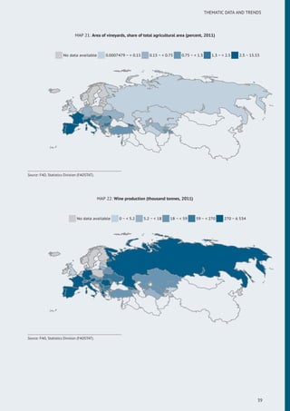 THEMATIC DATA AND TRENDS
MAP 21: Area of vineyards, share of total agricultural area (percent, 2011)
No data available 0.0007479 ~ < 0.15 0.15 ~ < 0.75 0.75 ~ < 1.3 1.3 ~ < 2.5 2.5 ~ 15.53
Source: FAO, Statistics Division (FAOSTAT).
MAP 22: Wine production (thousand tonnes, 2011)
No data available 0 ~ < 5.2 5.2 ~ < 18 18 ~ < 59 59 ~ < 270 270 ~ 6 534
Source: FAO, Statistics Division (FAOSTAT).
39
 