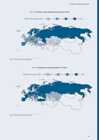 THEMATIC DATA AND TRENDS
MAP 33: Forest area, share of total land area (percent, 2011)
No data available 0 ~ < 11 11 ~ < 25 25 ~ < 33 33 ~ < 40 40 ~ 72.91
Source: FAO, Statistics Division (FAOSTAT).
MAP 34: Production of roundwood (million m3
, 2011)
No data available 0 ~ < 0.04 0.04 ~ < 1.8 1.8 ~ < 7.6 7.6 ~ < 15 15 ~ 220.2
Source: FAO, Statistics Division (FAOSTAT).
63
 