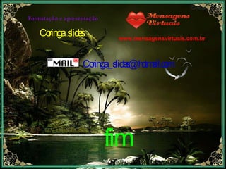 [email_address] www.mensagensvirtuais.com.br Coringa  slides fim 