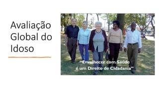 Avaliação
Global do
Idoso
 
