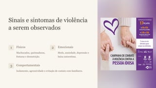 Sinais e sintomas de violência
a serem observados
1 Físicos
Machucados, queimaduras,
fraturas e desnutrição.
2 Emocionais
Medo, ansiedade, depressão e
baixa autoestima.
3 Comportamentais
Isolamento, agressividade e evitação de contato com familiares.
 
