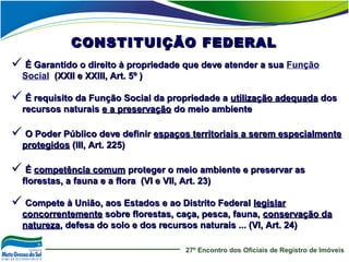27º Encontro dos Oficiais de Registro de Imóveis
 É Garantido o direito à propriedade que deve atender a suaÉ Garantido o...
