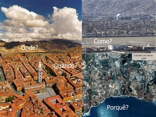 Onde? Como? Quando? Porquê? 