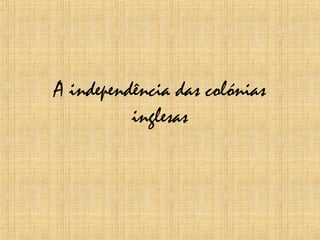 A independência das colónias inglesas 