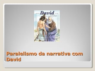 Paralelismo da narrativa com David 