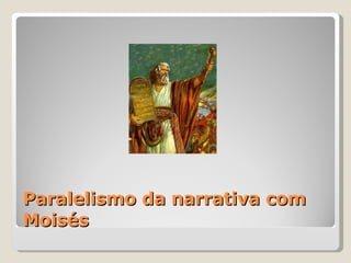 Paralelismo da narrativa com Moisés 