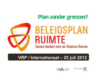 Plan zonder grenzen?




VRP / Internationaal – 25 juli 2012
 