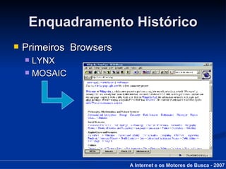 Primeiros  Browsers LYNX MOSAIC Enquadramento Histórico A Internet e os Motores de Busca - 2007 