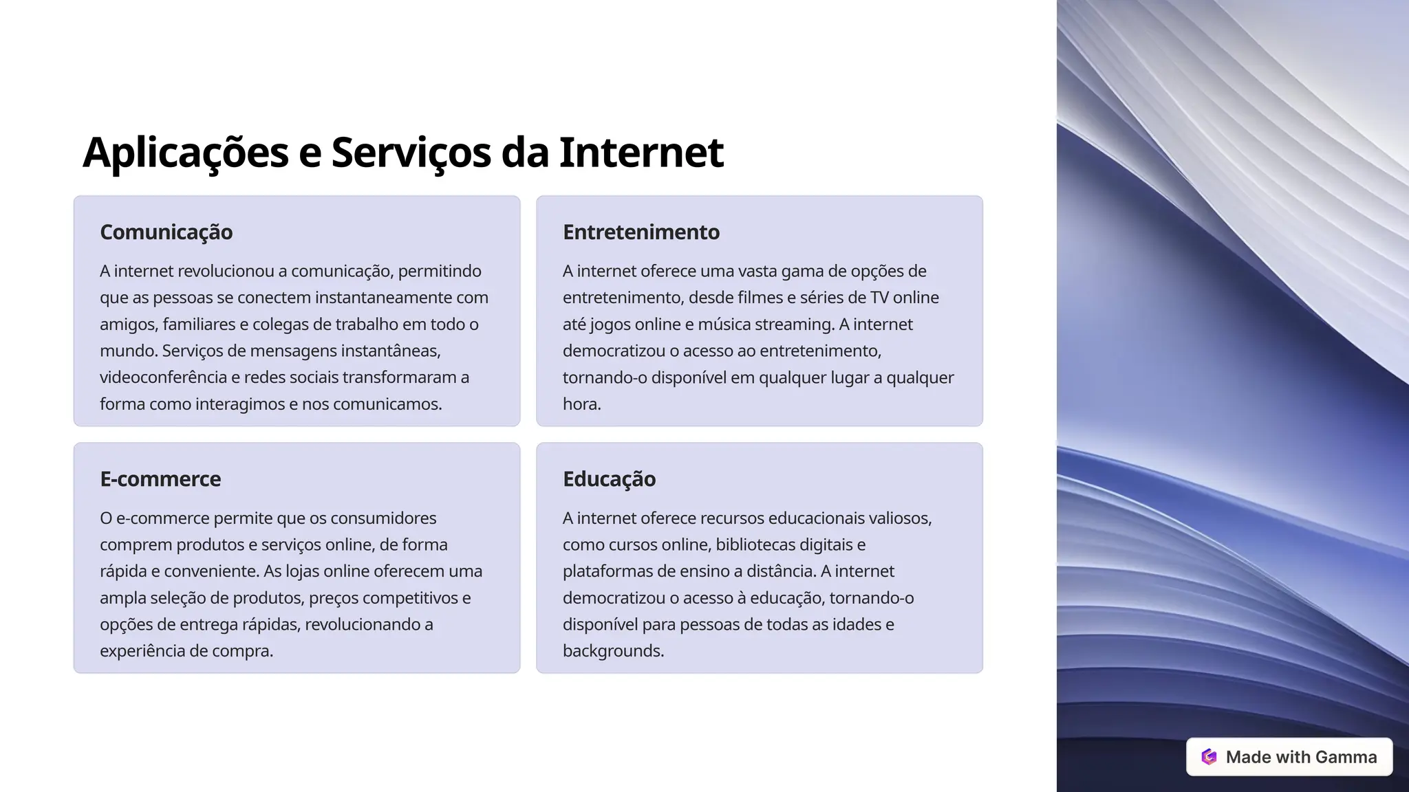 Aplicações e Serviços da Internet
Comunicação
A internet revolucionou a comunicação, permitindo
que as pessoas se conectem instantaneamente com
amigos, familiares e colegas de trabalho em todo o
mundo. Serviços de mensagens instantâneas,
videoconferência e redes sociais transformaram a
forma como interagimos e nos comunicamos.
Entretenimento
A internet oferece uma vasta gama de opções de
entretenimento, desde filmes e séries de TV online
até jogos online e música streaming. A internet
democratizou o acesso ao entretenimento,
tornando-o disponível em qualquer lugar a qualquer
hora.
E-commerce
O e-commerce permite que os consumidores
comprem produtos e serviços online, de forma
rápida e conveniente. As lojas online oferecem uma
ampla seleção de produtos, preços competitivos e
opções de entrega rápidas, revolucionando a
experiência de compra.
Educação
A internet oferece recursos educacionais valiosos,
como cursos online, bibliotecas digitais e
plataformas de ensino a distância. A internet
democratizou o acesso à educação, tornando-o
disponível para pessoas de todas as idades e
backgrounds.
 