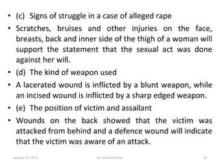 <ul><li>(c) Signs of struggle in a case of alleged rape </li></ul><ul><li>Scratches, bruises and other injuries on the fac...