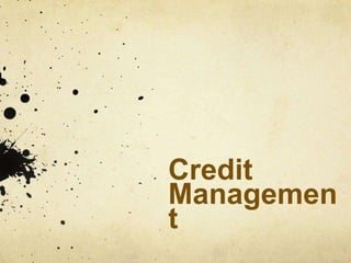 Credit
Managemen
t
 