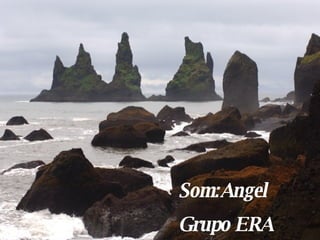 Som:Angel Grupo ERA 