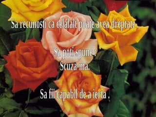 Diapositive de résumé Diapositive de résumé Sa recunosti ca celalalt poate avea dreptate . Sa poti spune : Scuza-ma. Sa fii capabil de a ierta . 
