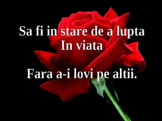 Diapositive de résumé Diapositive de résumé Sa fi in stare de a lupta In viata Fara a-i lovi pe altii. 