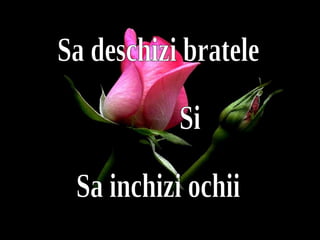 Diapositive de résumé Diapositive de résumé Sa deschizi bratele Si Sa inchizi ochii 