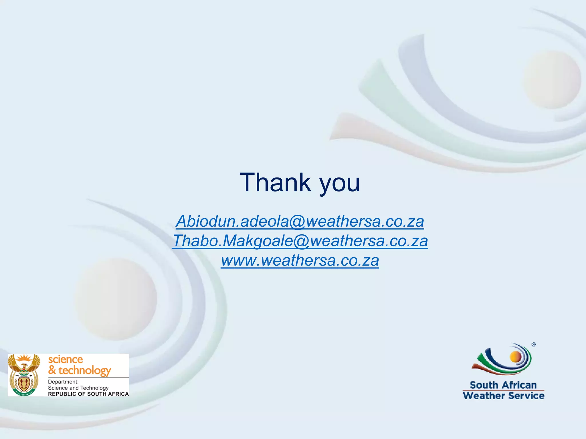 Thank you
Abiodun.adeola@weathersa.co.za
Thabo.Makgoale@weathersa.co.za
www.weathersa.co.za
 