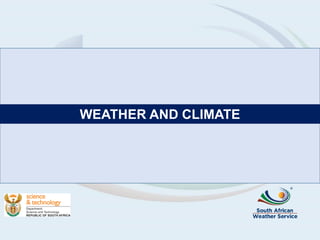 WEATHER AND CLIMATE
 