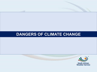 DANGERS OF CLIMATE CHANGE
 