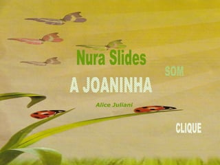 Nura Slides A JOANINHA SOM CLIQUE Alice Juliani 