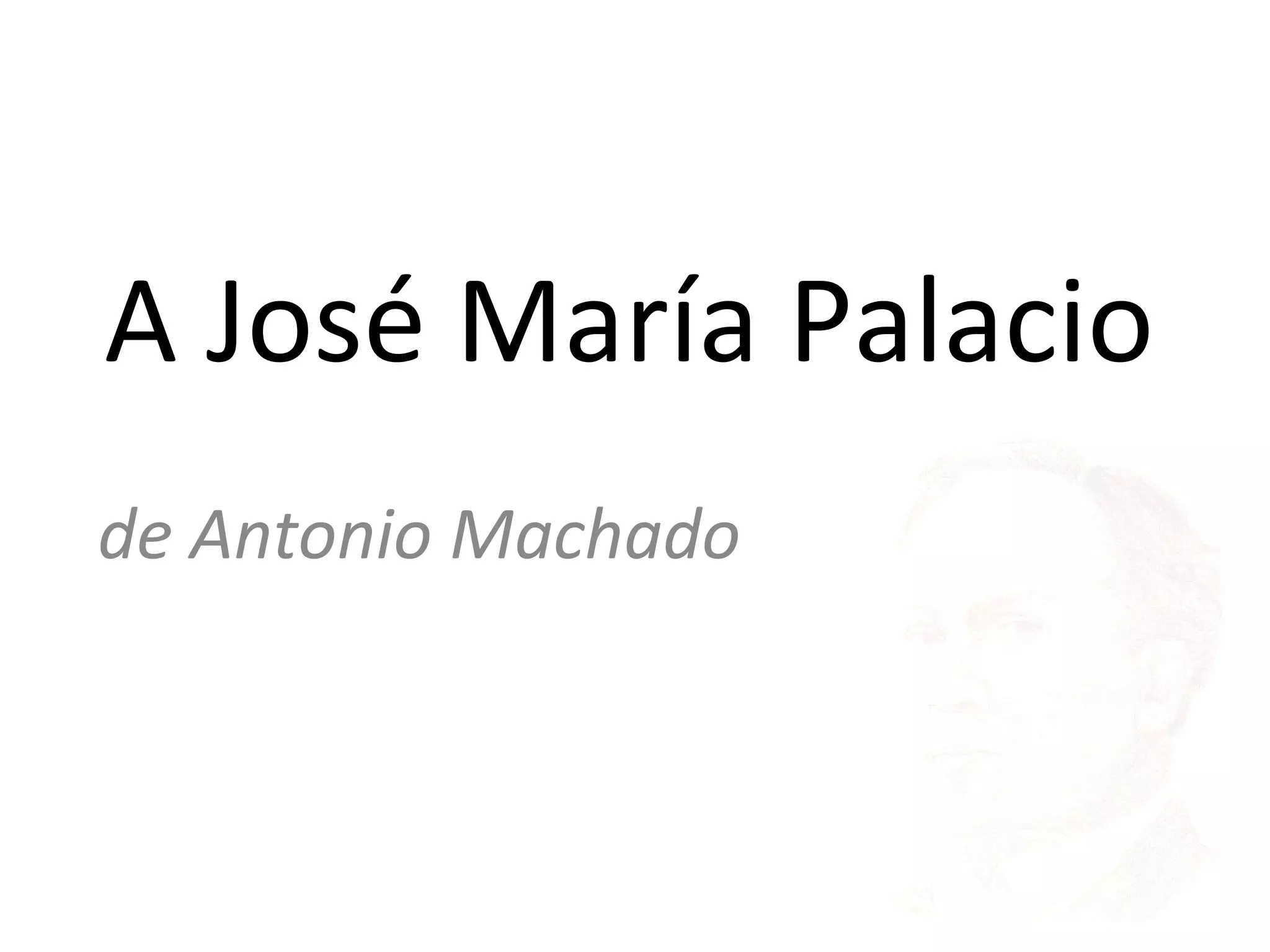 A José María Palacio de Antonio Machado