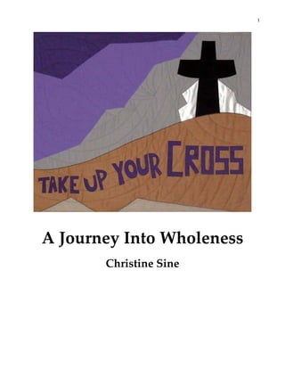 1
 




                                 
                   
                   


    A Journey Into Wholeness 
                   

           Christine Sine  