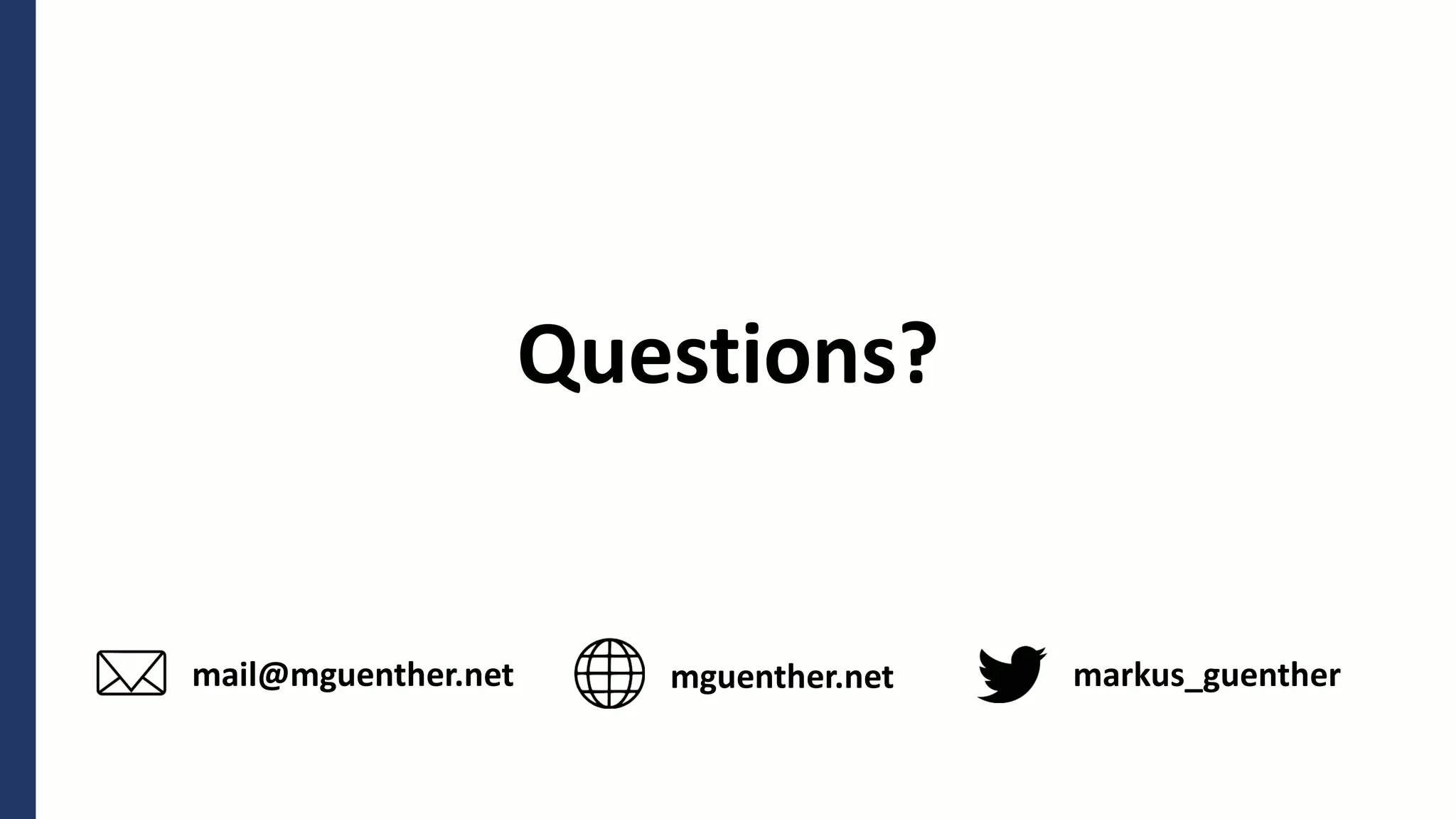 6
Questions?
mguenther.net markus_guenther
mail@mguenther.net
 