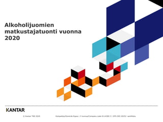 © Kantar TNS 2020 Kotipaikka/Domicile Espoo | Y-tunnus/Company code 0114300-3 | SFS-ISO 20252 -sertifioitu
Alkoholijuomien
matkustajatuonti vuonna
2020
 