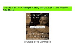 DOWNLOAD ON THE LAST PAGE !!!!
An inspiring true story about unwavering belief in humanity and an urgent call to free those buried alive by America's unjust legal system--from a gifted young lawyer whose journey marks the emergence of a powerful new voice in the movement to transform the system.Brittany K. Barnett was only a law student when she came across the case that would change her life forever--that of Sharanda Jones, single mother, business owner and, like Brittany, black daughter of the rural South. A victim of America's ruthless and devastating war on drugs, Sharanda had been torn from the arms of her young daughter and was serving a life sentence without parole--all for a first-time drug offense. In Sharanda, Brittany saw haunting echoes of own life, both as the daughter of a formerly incarcerated mother and the one-time girlfriend of an abusive drug dealer. As she studied Sharanda's case, a system slowly came into focus: one where widespread racial injustice forms the core of our country's addiction to incarceration. Moved by Sharanda's plight, Brittany began to work towards her freedom.This had never been the plan. Bright and ambitious, Brittany was already a successful accountant with her sights set on a high-powered future in corporate law. But Sharanda's case opened the door to a harrowing journey through the criminal justice system, in which people could be locked up for life under misguided appeals for law and order. Driven by the realization that her clients' fates could have easily been her own, Brittany soon found herself on a quest to unlock the human potential of those our society has forgotten how to see. Living a double life, she moved billion dollar corporate deals by day, and by night worked pro bono to free Sharanda and others in near-impossible legal battles. Ultimately, her journey transformed her understanding of injustice in the courts, of genius languishing behind bars, and the very definition of freedom itself. A Knock at Midnight is Brittany's riveting, inspirational memoir, at once a
coming-of-age story and a powerful evocation of what it takes to bring hope and justice to a system built to resist both at every turn. Visit A Knock at Midnight: A Story of Hope, Justice, and Freedom Complete
~>>File! A Knock at Midnight: A Story of Hope, Justice, and Freedom
Trial Ebook
 