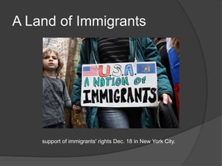 A Land of Immigrants
support of immigrants' rights Dec. 18 in New York City.
 