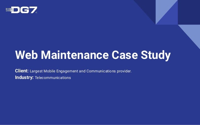 Web Maintenance Case Study
Client: Largest Mobile Engagement and Communications provider.
Industry: Telecommunications
 