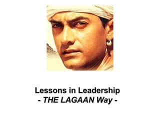 Lessons in Leadership -  THE LAGAAN Way  - 
