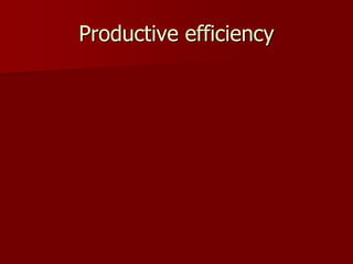 Productive efficiency
 