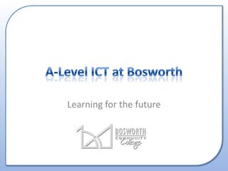 A-Level ICT at Bosworth Learning for the future 