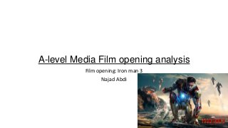 A-level Media Film opening analysis
Film opening: Iron man 3
Najad Abdi

 