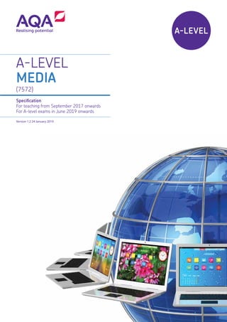A-LEVEL
A-LEVEL
MEDIA
(7572)
Specification
For teaching from September 2017 onwards
For A-level exams in June 2019 onwards
Version 1.2 24 January 2019
 