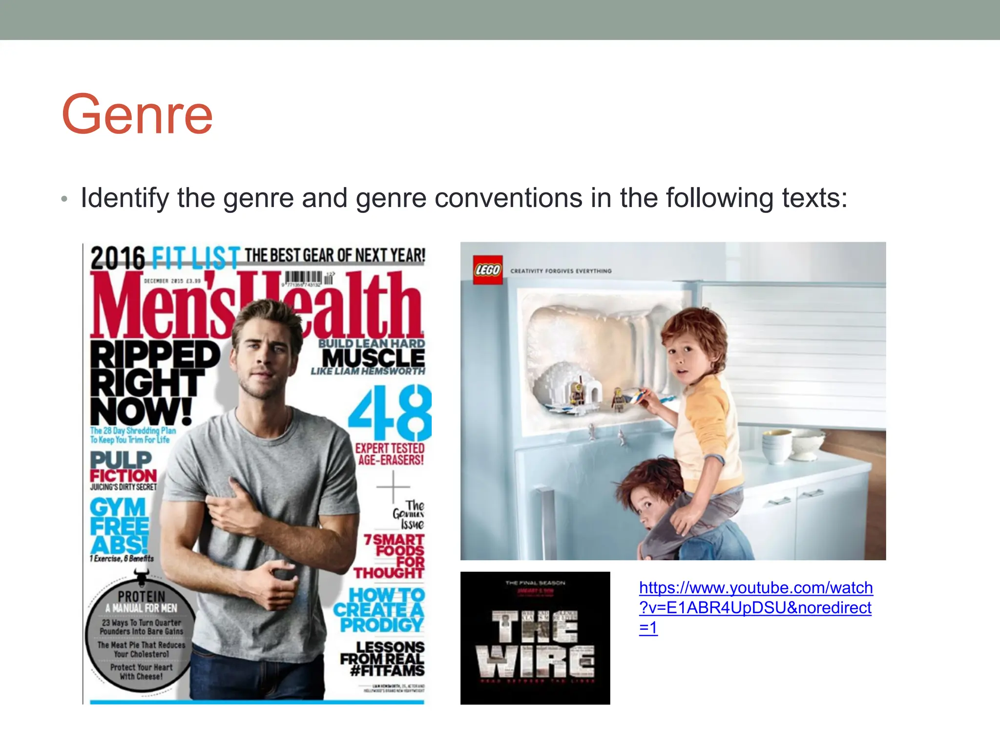 Genre
• Identify the genre and genre conventions in the following texts:
https://www.youtube.com/watch
?v=E1ABR4UpDSU&noredirect
=1
 