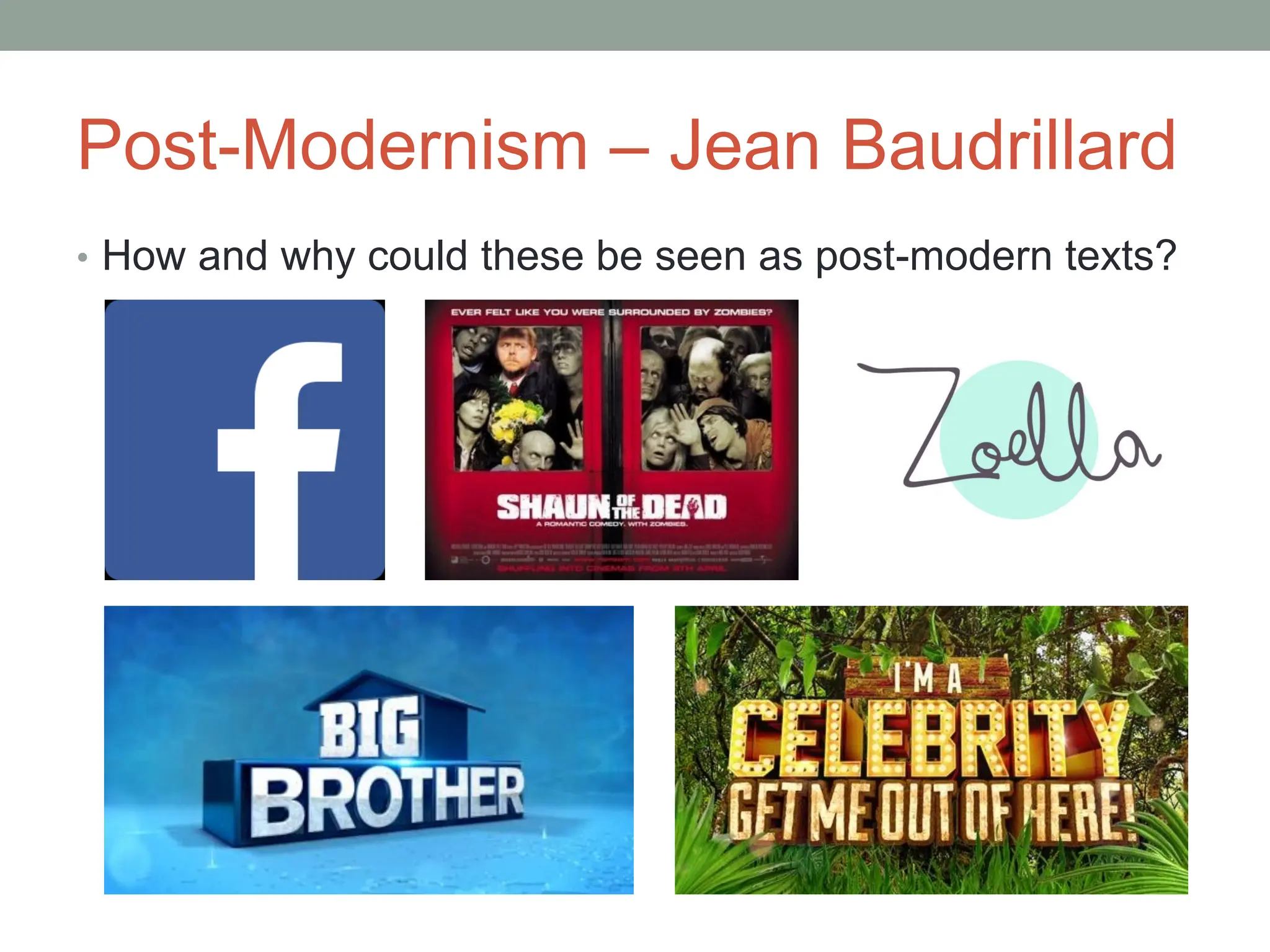 Post-Modernism – Jean Baudrillard
• How and why could these be seen as post-modern texts?
 