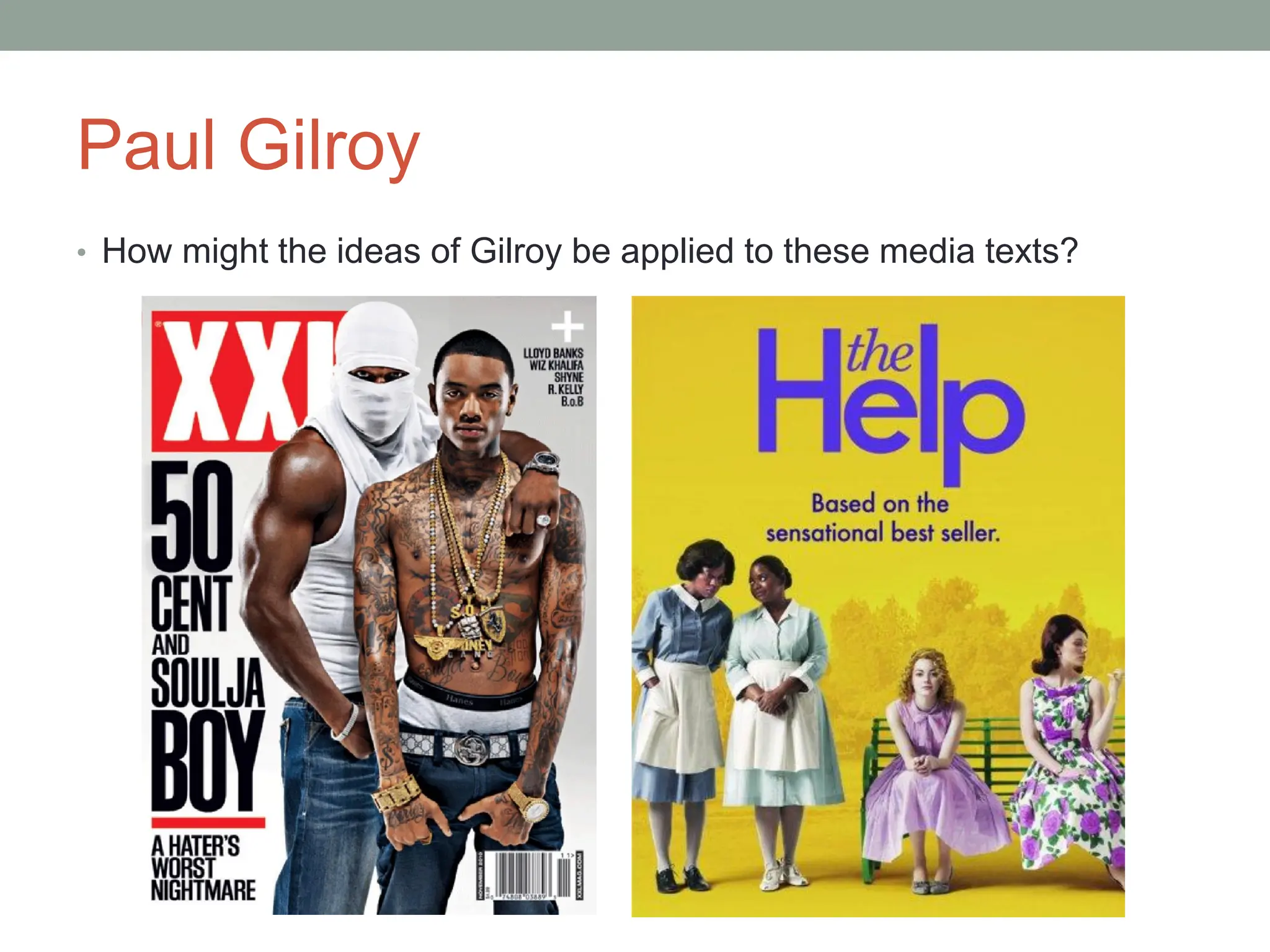 Paul Gilroy
• How might the ideas of Gilroy be applied to these media texts?
 
