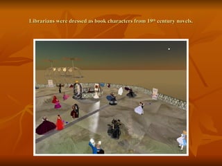 Librarians were dressed as book characters from 19 th  century novels. 