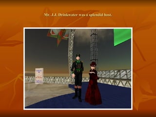 Mr. J.J. Drinkwater was a splendid host. 