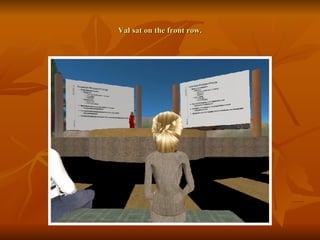 Val sat on the front row. 