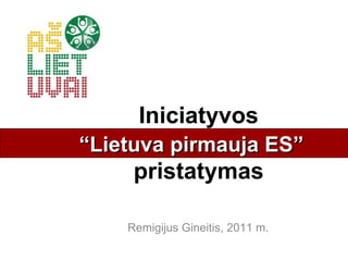 Remigijus Gineitis, 2011 m. Iniciatyvos “ Lietuva pirmauja ES”  pristatymas “ Lietuva pirmauja ES” 