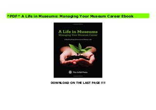 DOWNLOAD ON THE LAST PAGE !!!!
^PDF^ A Life in Museums: Managing Your Museum Career File From the experienced leader or the midcareer professional hoping for a promotion to a recent grad applying for a first internship, A Life in Museums provides every museum professional, both experts and novices, with information for reaching their career goals. Providing sound advice, practical tips, and illuminating personal stories, the editors have ensured that the book spans an array of museum disciplines, making it an extraordinarily versatile guide to the profession. Topics include personal branding and resumes, management and leadership at all levels, professional writing and keeping career journals, and navigating within your institution and knowing when it’s time to move on. A Life in Museums has a place on the shelf of any museum professional and in the hand of any recent graduate.
^PDF^ A Life in Museums: Managing Your Museum Career Ebook
 