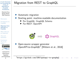 A Link Generator
for Increasing the
Utility of
OpenAPI-to-
GraphQL
Translations
Dominik Kus,
István Koren,
Ralf Klamma
Mot...