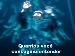 Quantos você  conseguiu entender 