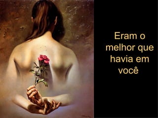 Eram o melhor que havia em você   